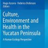 Culture, Environment and Health in the Yucatan Peninsula: A Human Ecology Perspective (PDF)