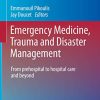 Emergency Medicine, Trauma and Disaster Management: From Prehospital to Hospital Care and Beyond (Hot Topics in Acute Care Surgery and Trauma) (PDF)