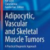 Adipocytic, Vascular and Skeletal Muscle Tumors: A Practical Diagnostic Approach (Current Clinical Pathology) (PDF)
