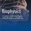 Biophysics: A Student’s Guide to the Physics of the Life Sciences and Medicine (PDF)
