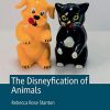 The Disneyfication of Animals (The Palgrave Macmillan Animal Ethics Series) (PDF Book)