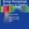 Benign Hematologic Disorders in Children: A Clinical Guide (PDF)