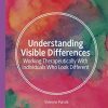 Understanding Visible Differences: Working Therapeutically With Individuals Who Look Different (Palgrave Texts in Counselling and Psychotherapy) (PDF)