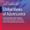 Global Views of Adolescence: Exploring Relationship-Building, Curriculum Innovation, and School Reform Through Educator Narratives (Global Perspectives on Adolescence and Education, 1) (PDF)
