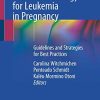 Chemotherapy and Pharmacology for Leukemia in Pregnancy: Guidelines and Strategies for Best Practices (PDF)