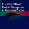 Essentials of Blood Product Management in Anesthesia Practice (PDF)