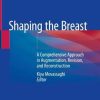 Shaping the Breast: A Comprehensive Approach in Augmentation, Revision, and Reconstruction (PDF)