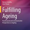 Fulfilling Ageing: Psychosocial and Communicative Perspectives on Ageing (International Perspectives on Aging, 30) (PDF)