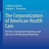 The Corporatization of American Health Care: The Rise of Corporate Hegemony and the Loss of Professional Autonomy (PDF)