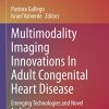 Multimodality Imaging Innovations In Adult Congenital Heart Disease: Emerging Technologies and Novel Applications (Congenital Heart Disease in Adolescents and Adults) (PDF)