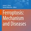 Ferroptosis: Mechanism and Diseases (PDF)