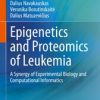 Epigenetics and Proteomics of Leukemia : A Synergy of Experimental Biology and Computational Informatics (PDF)