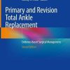 Primary and Revision Total Ankle Replacement: Evidence-Based Surgical Management, 2nd Edition (PDF)
