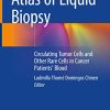 Atlas of Liquid Biopsy: Circulating Tumor Cells and Other Rare Cells in Cancer Patients’ Blood (PDF)