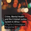 Crime, Mental Health and the Criminal Justice System in Africa : A Psycho-Criminological Perspective (PDF Book)