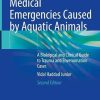 Medical Emergencies Caused by Aquatic Animals: A Biological and Clinical Guide to Trauma and Envenomation Cases, 2nd Edition (PDF)