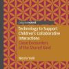 Technology to Support Children’s Collaborative Interactions : Close Encounters of the Shared Kind (PDF)