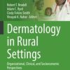 Dermatology in Rural Settings : Organizational, Clinical, and Socioeconomic Perspectives (PDF)