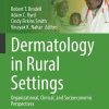 Dermatology in Rural Settings: Organizational, Clinical, and Socioeconomic Perspectives (Sustainable Development Goals Series) (PDF Book)