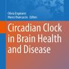 Circadian Clock in Brain Health and Disease (Advances in Experimental Medicine and Biology, 1344) (PDF)