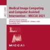 Medical Image Computing and Computer Assisted Intervention – MICCAI 2021 : 24th International Conference, Strasbourg, France, September 27–October 1, 2021, Proceedings, Part I (PDF)