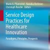 Service Design Practices for Healthcare Innovation: Paradigms, Principles, Prospects (PDF)