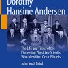 Dorothy Hansine Andersen: The Life and Times of the Pioneering Physician-Scientist Who Identified Cystic Fibrosis (PDF)