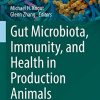 Gut Microbiota, Immunity, and Health in Production Animals (The Microbiomes of Humans, Animals, Plants, and the Environment, 4) (PDF)