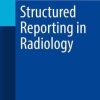 Structured Reporting in Radiology (Imaging Informatics for Healthcare Professionals) (PDF)