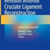 Revision Anterior Cruciate Ligament Reconstruction: A Case-Based Approach (PDF Book)