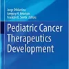 Pediatric Cancer Therapeutics Development (Pediatric Oncology), 1st Edition (Original PDF from Publisher)