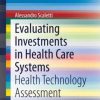Evaluating Investments in Health Care Systems: Health Technology Assessment (EPUB)