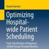 Optimizing Hospital-wide Patient Scheduling: Early Classification of Diagnosis-related Groups Through Machine Learning (PDF)