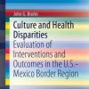Culture and Health Disparities: Evaluation of Interventions and Outcomes in the U.S.-Mexico Border Region (EPUB)
