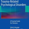 Evidence Based Treatments for Trauma-Related Psychological Disorders: A Practical Guide for Clinicians