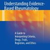Understanding Evidence-Based Rheumatology: A Guide to Interpreting Criteria, Drugs, Trials, Registries, and Ethics (PDF)