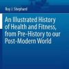 An Illustrated History of Health and Fitness, from Pre-History to our Post-Modern World (PDF)