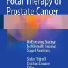 Focal Therapy of Prostate Cancer: An Emerging Strategy for Minimally Invasive, Staged Treatment (EPUB)