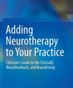 Adding Neurotherapy to Your Practice: Clinician’s Guide to the ClinicalQ, Neurofeedback, and Braindriving (PDF)