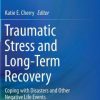 Traumatic Stress and Long-Term Recovery: Coping with Disasters and Other Negative Life Events (PDF)