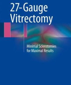 27-Gauge Vitrectomy: Minimal Sclerotomies for Maximal Results (EPUB)