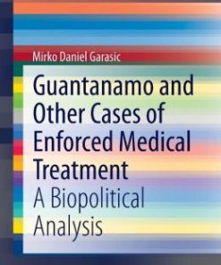 Guantanamo and Other Cases of Enforced Medical Treatment: A Biopolitical Analysis (PDF)