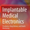Implantable Medical Electronics: Prosthetics, Drug Delivery, and Health Monitoring (PDF)