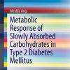 Metabolic Response of Slowly Absorbed Carbohydrates in Type 2 Diabetes Mellitus (PDF)