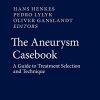 The Aneurysm Casebook: A Guide to Treatment Selection and Technique (PDF Book)