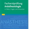 Facharztprüfung Anästhesiologie: in Fällen, Fragen und Antworten (EPUB)