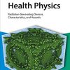 Health Physics: Radiation-Generating Devices Characteristics, and Hazards