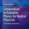 Compendium to Radiation Physics for Medical Physicists: 300 Problems and Solutions (EPUB)