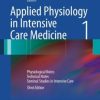 Applied Physiology in Intensive Care Medicine 1: Physiological Notes – Technical Notes – Seminal Studies in Intensive Care