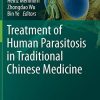 Treatment of Human Parasitosis in Traditional Chinese Medicine (Parasitology Research Monographs) (PDF)